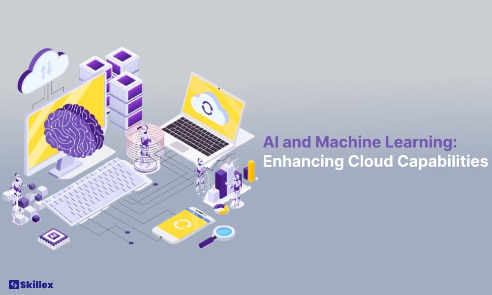 AI and Machine Learning: Enhancing Cloud Capabilities