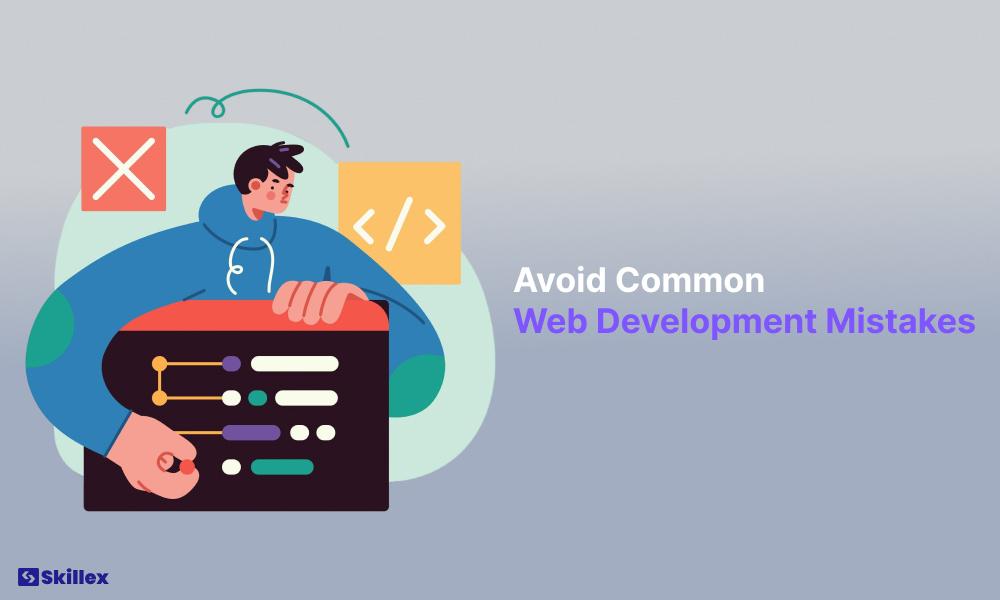 Common web development mistakes beginners should avoid