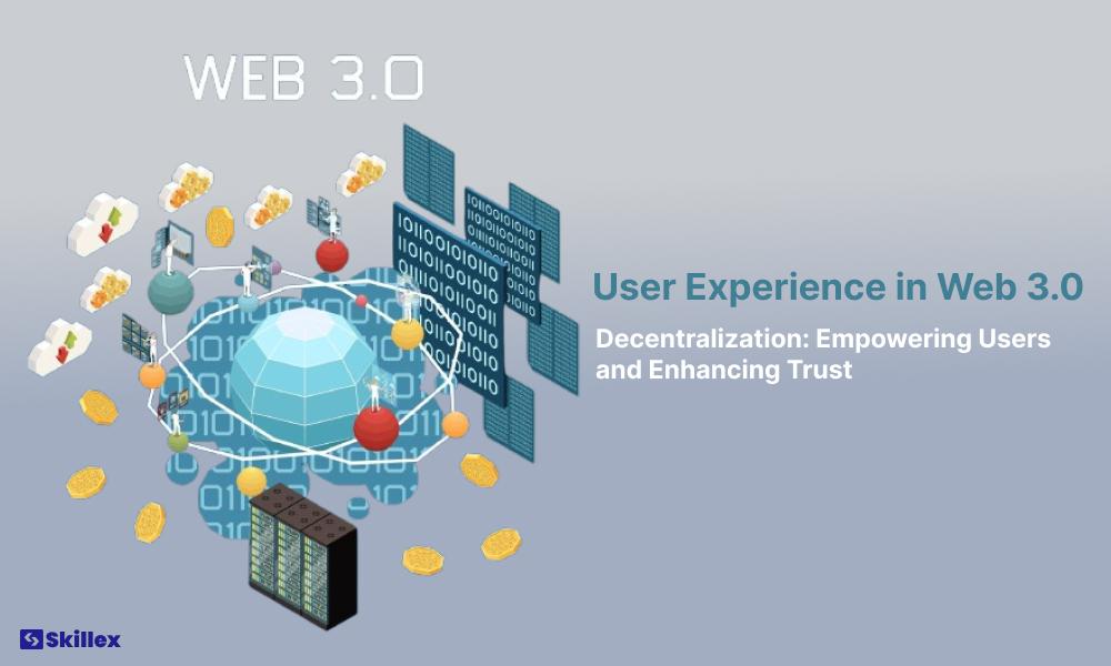 User Experience in Web 3.0: Decentralization empowering users and enhancing trust.