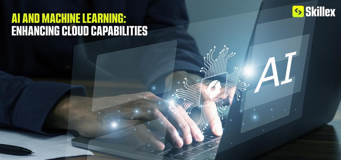 AI and Machine Learning: Enhancing Cloud Capabilities