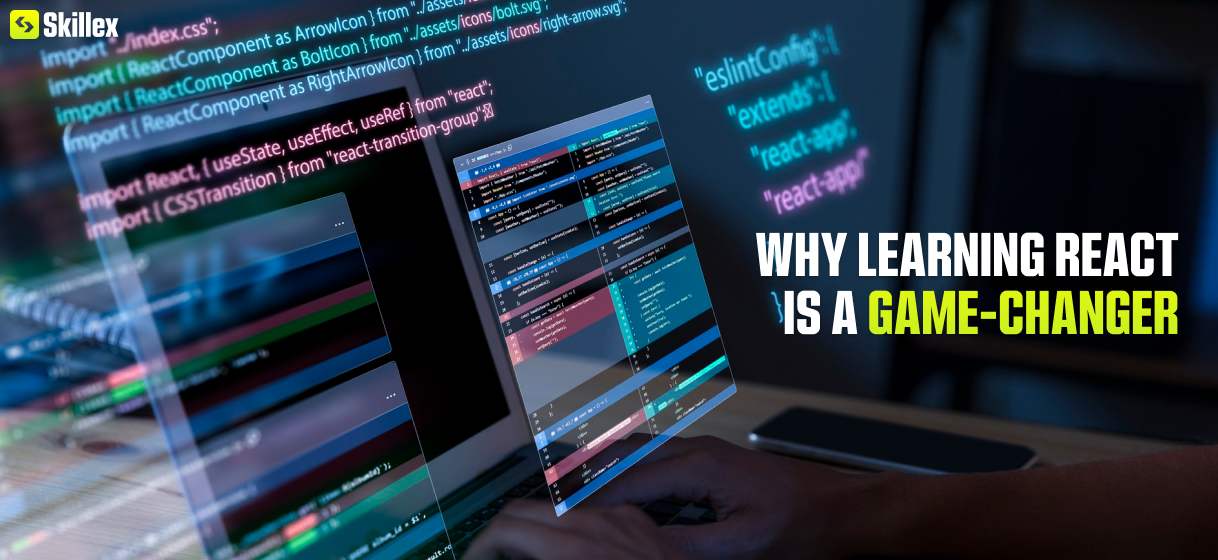 Why React is a Game-Changer for Web Development | Skillex
